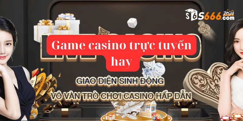Cách chơi game casino trực tuyến hay S666 thắng lớn mỗi ngày