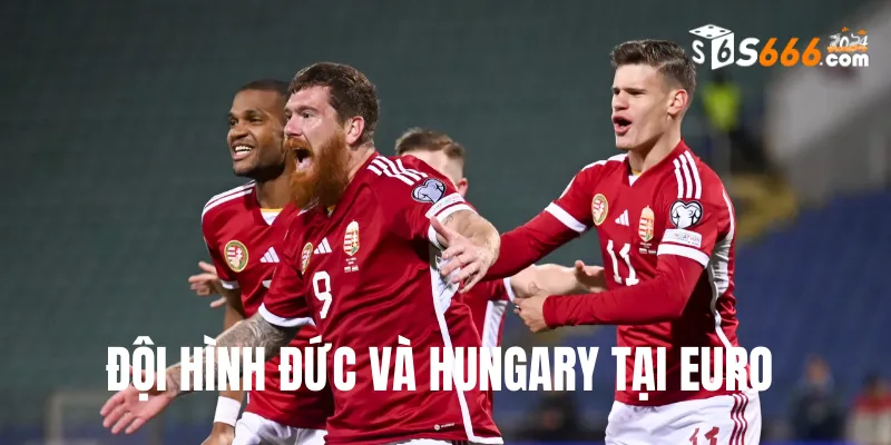 Đội hình dự kiến soi kèo Euro Đức vs Hungary trận đấu lúc 23h00 19/6