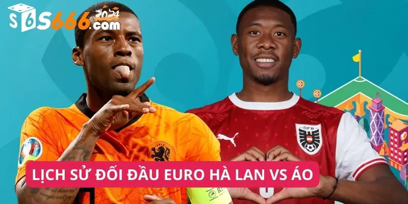 Lịch Sử Đối Đầu Euro Hà Lan Vs Áo