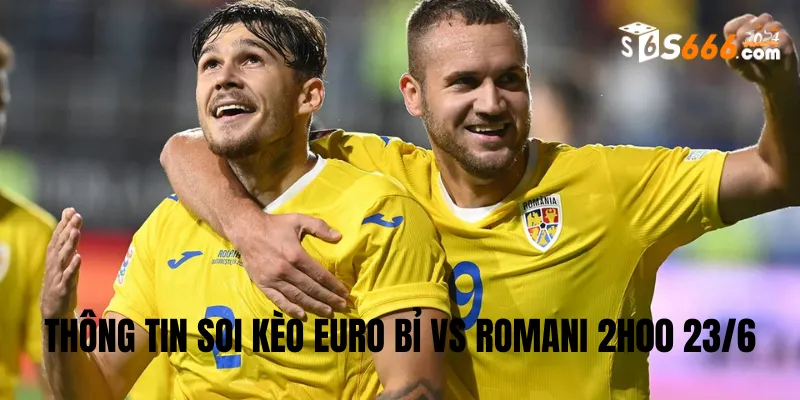 Thông tin soi kèo Euro Bỉ vs Romani 2h00 23/6