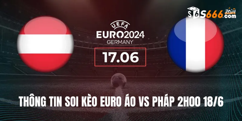 Thông tin soi kèo Euro Áo vs Pháp 2h00 18/6